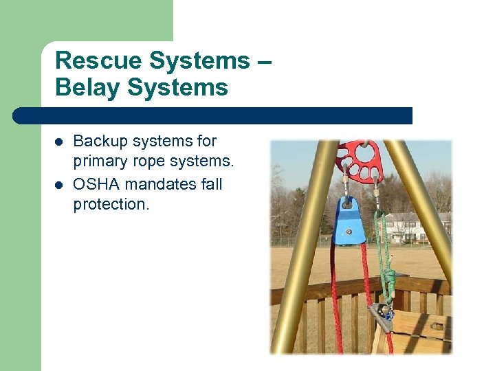 Rescue Systems – Belay Systems l l Backup systems for primary rope systems. OSHA