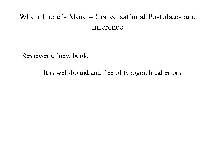 When There’s More – Conversational Postulates and Inference Reviewer of new book: It is