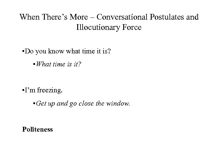 When There’s More – Conversational Postulates and Illocutionary Force • Do you know what