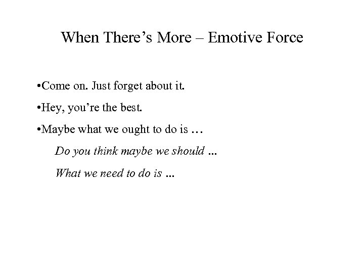 When There’s More – Emotive Force • Come on. Just forget about it. •