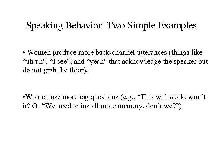 Speaking Behavior: Two Simple Examples • Women produce more back-channel utterances (things like “uh