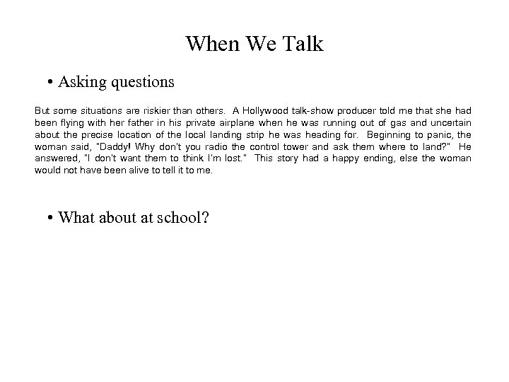 When We Talk • Asking questions But some situations are riskier than others. A