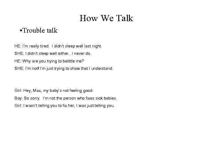 How We Talk • Trouble talk HE: I’m really tired. I didn’t sleep well