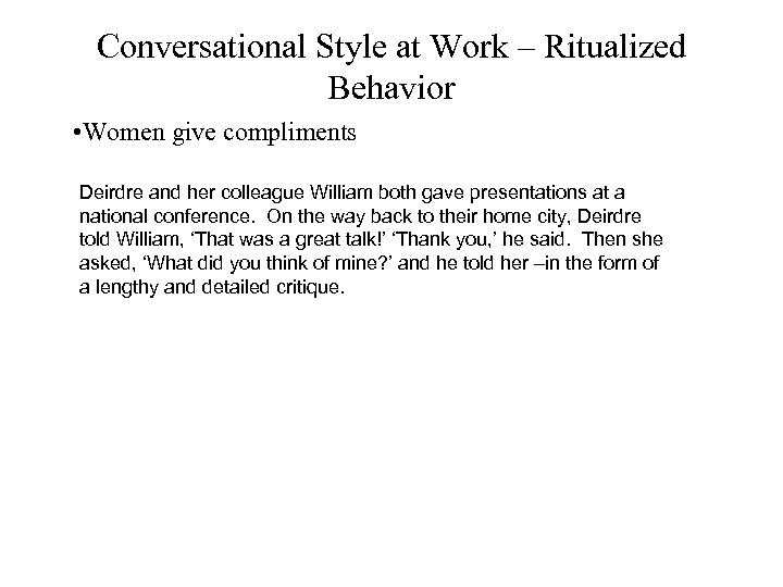 Conversational Style at Work – Ritualized Behavior • Women give compliments Deirdre and her