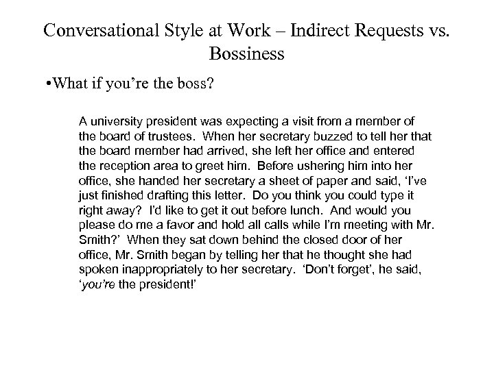 Conversational Style at Work – Indirect Requests vs. Bossiness • What if you’re the