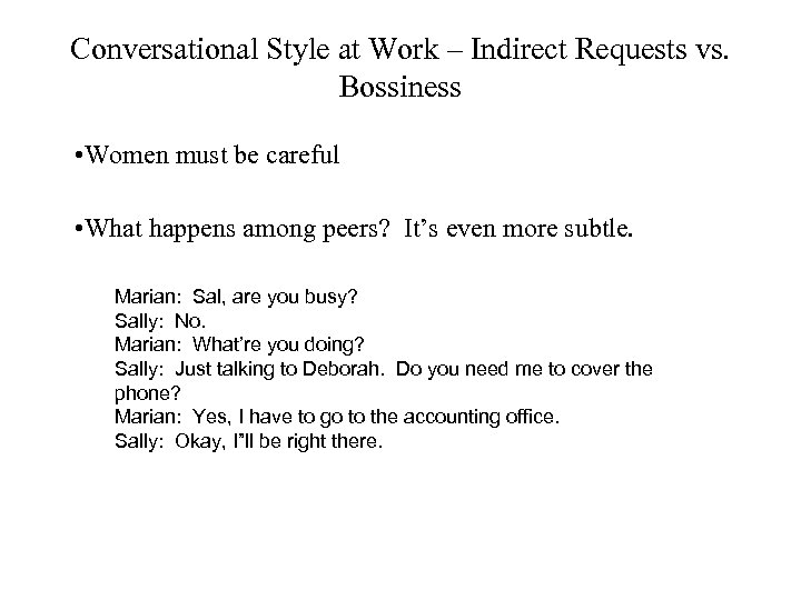 Conversational Style at Work – Indirect Requests vs. Bossiness • Women must be careful