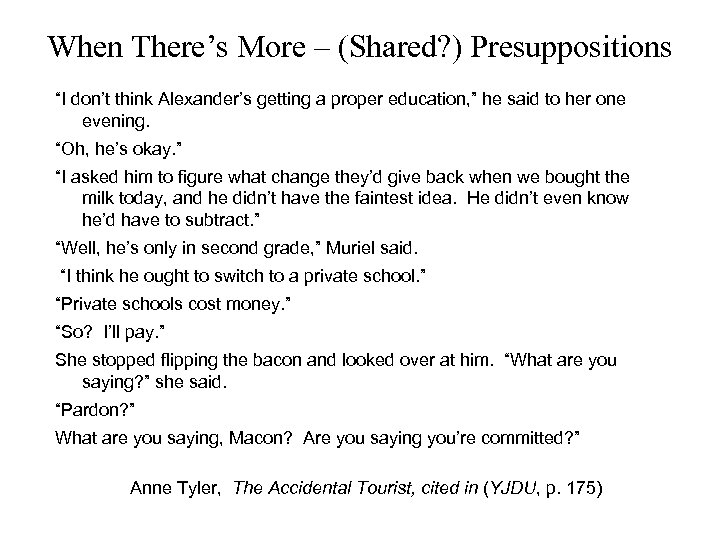 When There’s More – (Shared? ) Presuppositions “I don’t think Alexander’s getting a proper