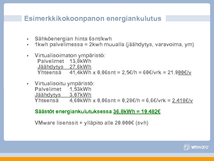 Esimerkkikokoonpanon energiankulutus • • Sähköenergian hinta 6 snt/kwh 1 kwh palvelimessa = 2 kwh