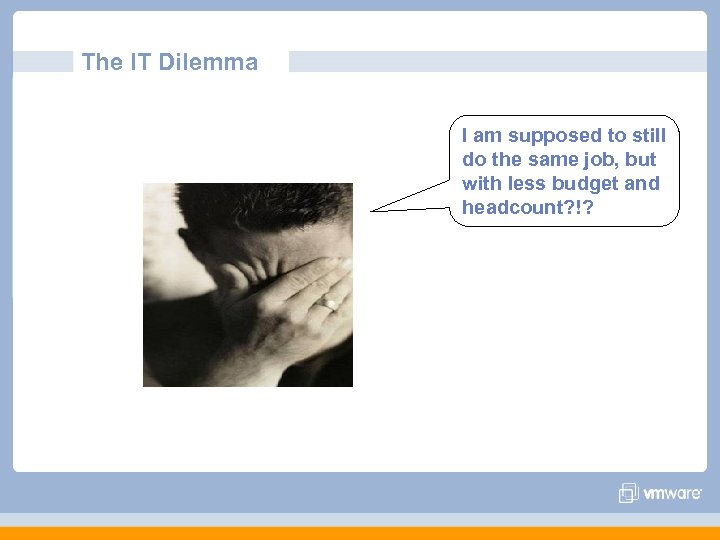The IT Dilemma I am supposed to still do the same job, but with