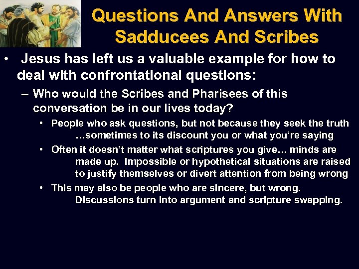 Questions And Answers With Sadducees And Scribes • Jesus has left us a valuable