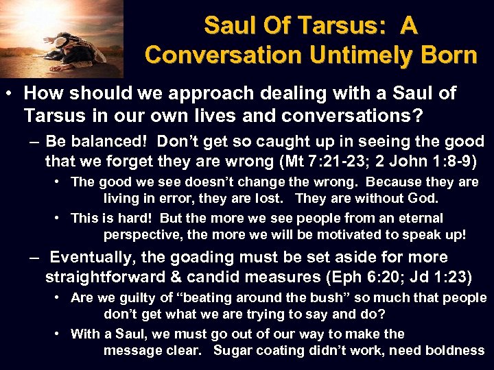 Saul Of Tarsus: A Conversation Untimely Born • How should we approach dealing with