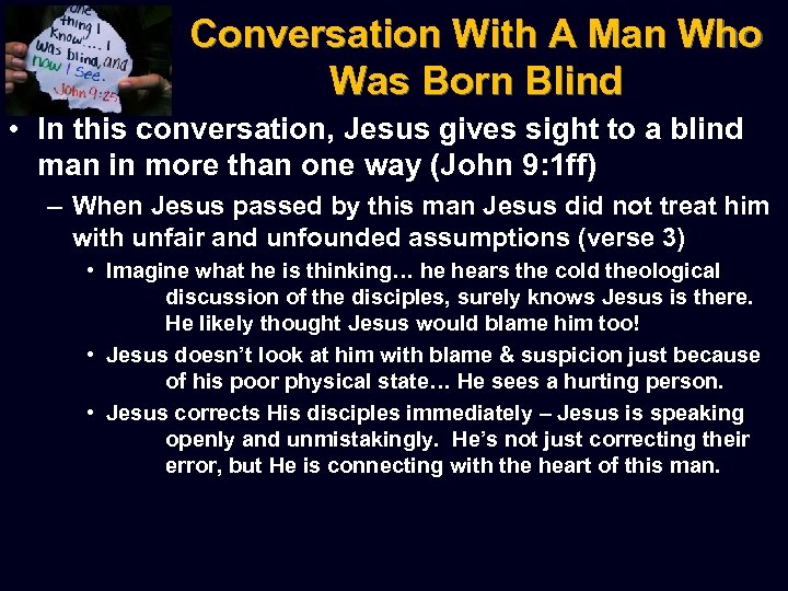 Conversation With A Man Who Was Born Blind • In this conversation, Jesus gives