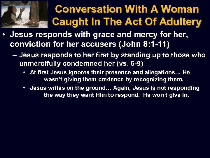 Conversation With A Woman Caught In The Act Of Adultery • Jesus responds with