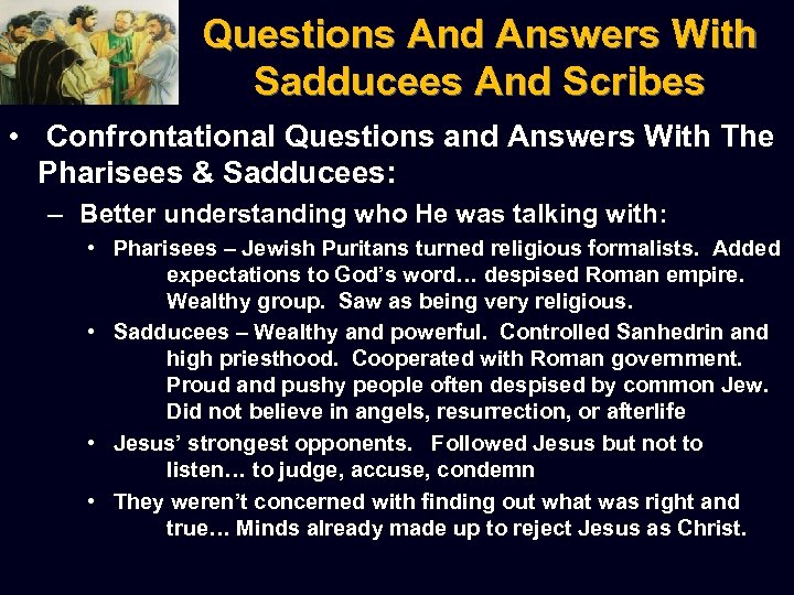 Questions And Answers With Sadducees And Scribes • Confrontational Questions and Answers With The