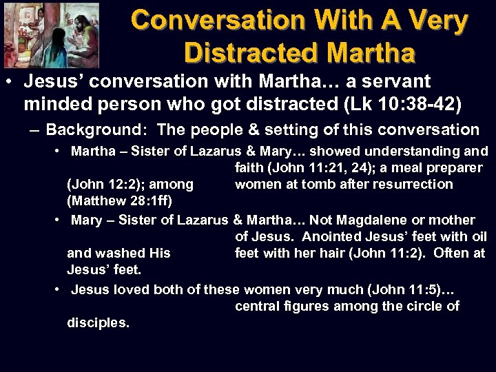 Conversation With A Very Distracted Martha • Jesus’ conversation with Martha… a servant minded