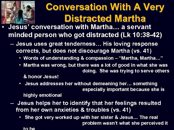 Conversation With A Very Distracted Martha • Jesus’ conversation with Martha… a servant minded