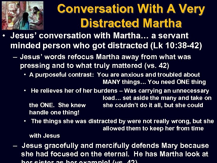 Conversation With A Very Distracted Martha • Jesus’ conversation with Martha… a servant minded