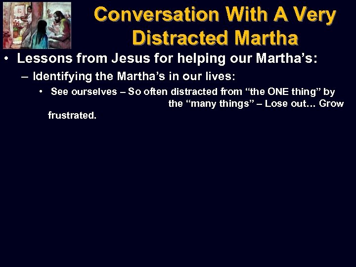 Conversation With A Very Distracted Martha • Lessons from Jesus for helping our Martha’s: