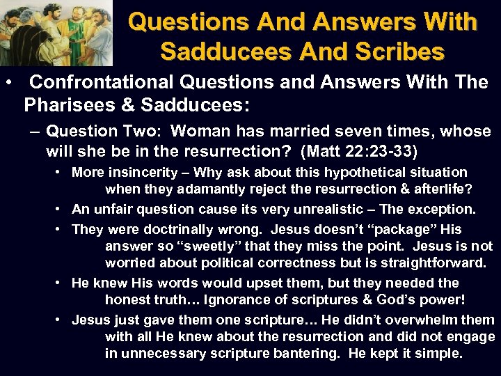 Questions And Answers With Sadducees And Scribes • Confrontational Questions and Answers With The