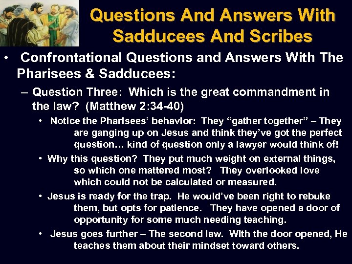 Questions And Answers With Sadducees And Scribes • Confrontational Questions and Answers With The