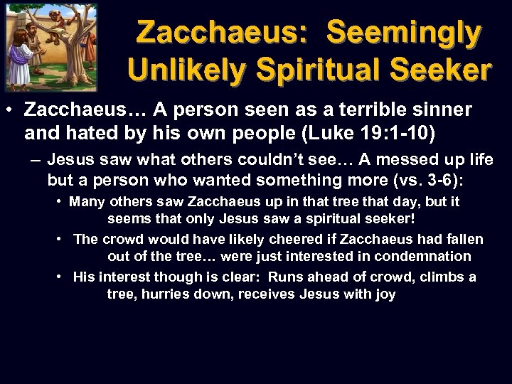 Zacchaeus: Seemingly Unlikely Spiritual Seeker • Zacchaeus… A person seen as a terrible sinner