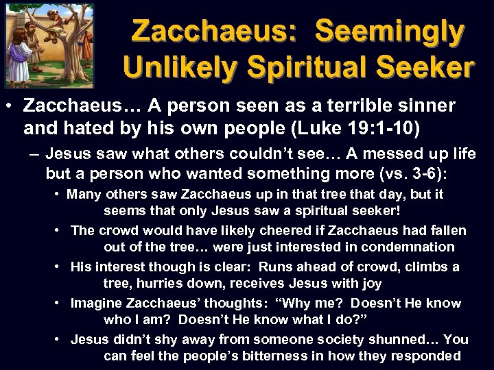 Zacchaeus: Seemingly Unlikely Spiritual Seeker • Zacchaeus… A person seen as a terrible sinner