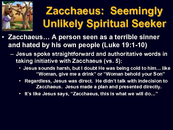 Zacchaeus: Seemingly Unlikely Spiritual Seeker • Zacchaeus… A person seen as a terrible sinner