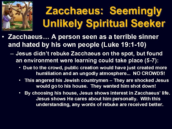 Zacchaeus: Seemingly Unlikely Spiritual Seeker • Zacchaeus… A person seen as a terrible sinner