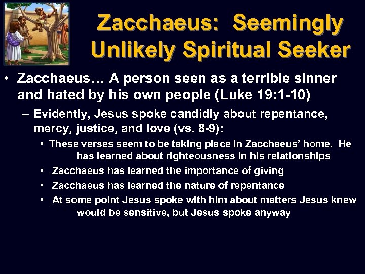 Zacchaeus: Seemingly Unlikely Spiritual Seeker • Zacchaeus… A person seen as a terrible sinner