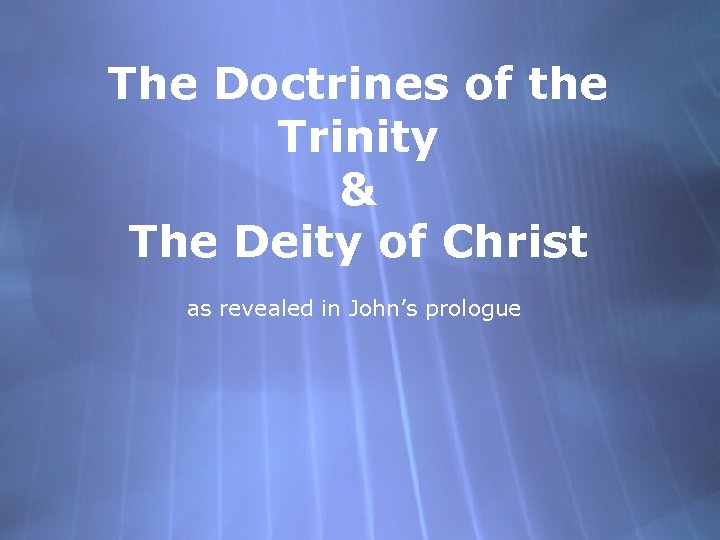 The Doctrines of the Trinity & The Deity of Christ as revealed in John’s