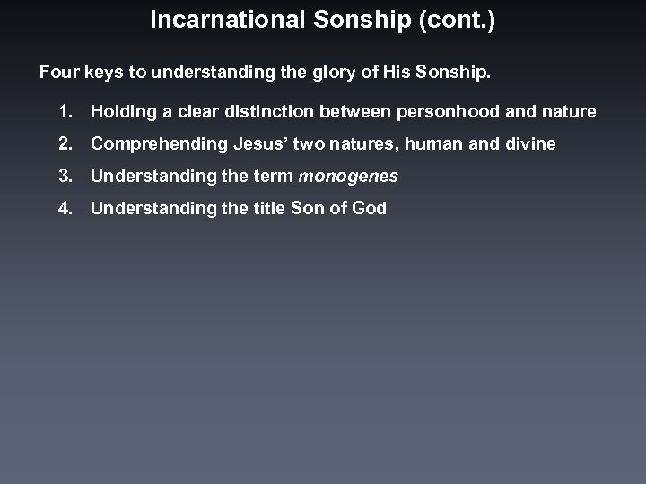 Incarnational Sonship (cont. ) Four keys to understanding the glory of His Sonship. 1.