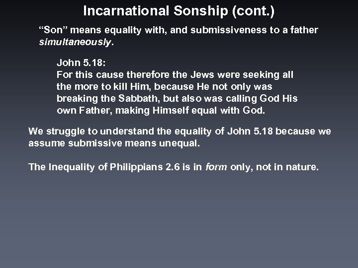 Incarnational Sonship (cont. ) “Son” means equality with, and submissiveness to a father simultaneously.