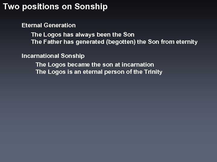 Two positions on Sonship Eternal Generation The Logos has always been the Son The