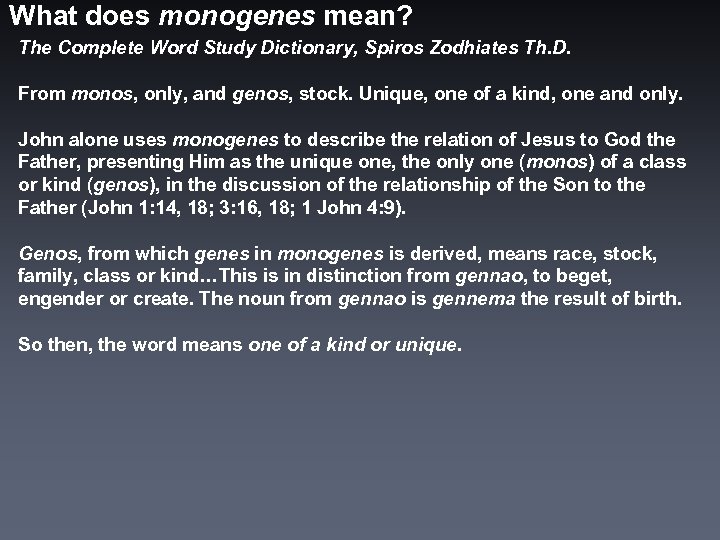 What does monogenes mean? The Complete Word Study Dictionary, Spiros Zodhiates Th. D. From