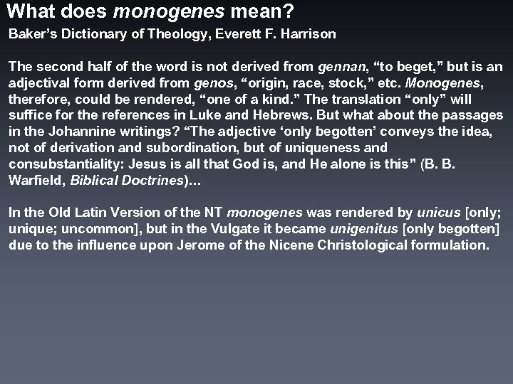 What does monogenes mean? Baker’s Dictionary of Theology, Everett F. Harrison The second half