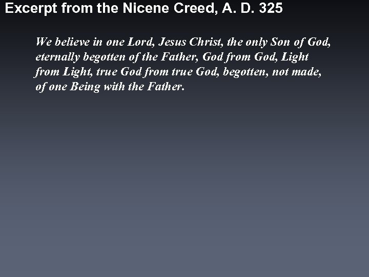 Excerpt from the Nicene Creed, A. D. 325 We believe in one Lord, Jesus