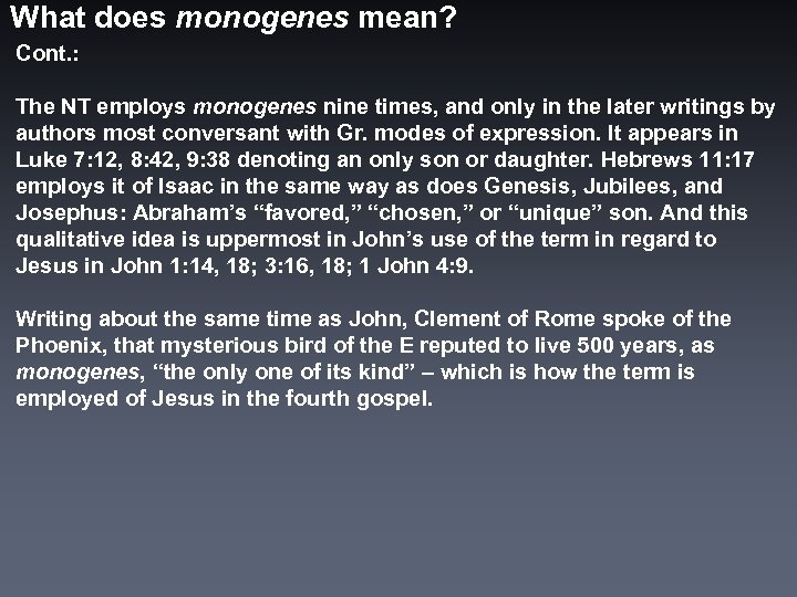 What does monogenes mean? Cont. : The NT employs monogenes nine times, and only