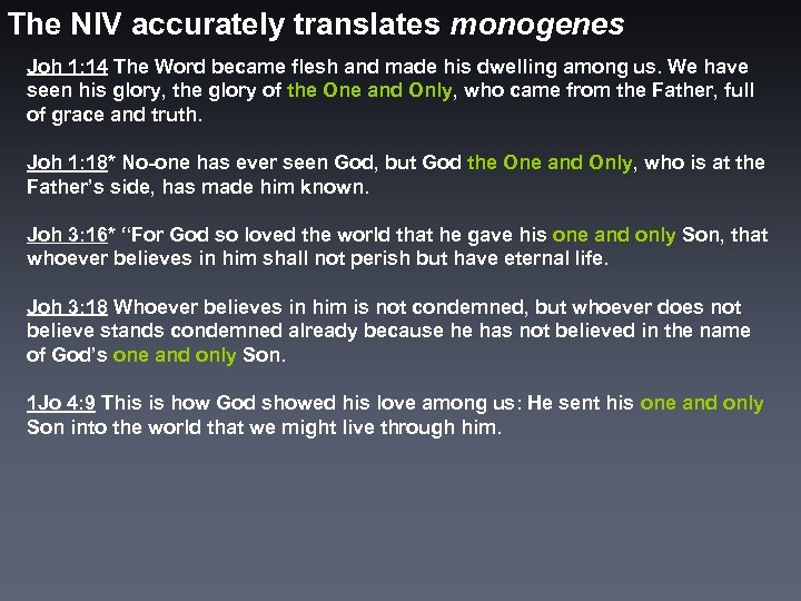 The NIV accurately translates monogenes Joh 1: 14 The Word became flesh and made