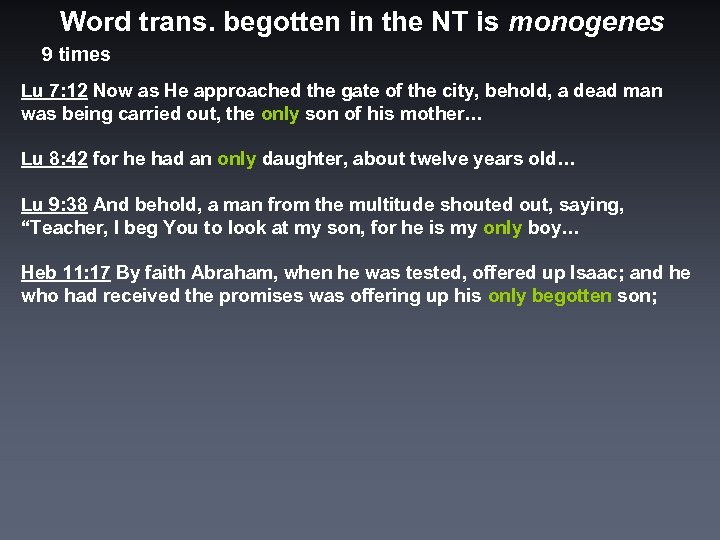 Word trans. begotten in the NT is monogenes 9 times Lu 7: 12 Now