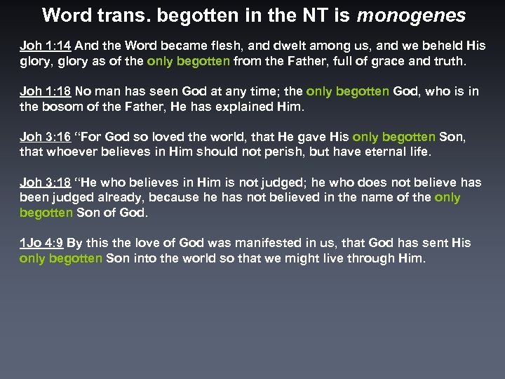 Word trans. begotten in the NT is monogenes Joh 1: 14 And the Word