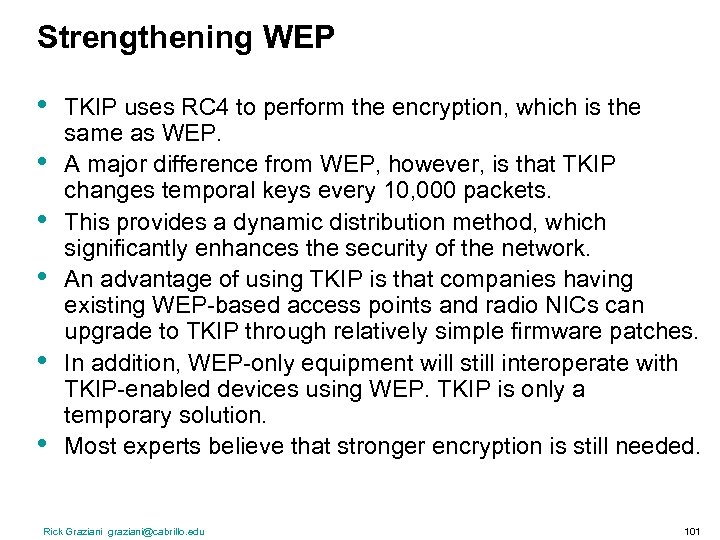 Strengthening WEP • • • TKIP uses RC 4 to perform the encryption, which
