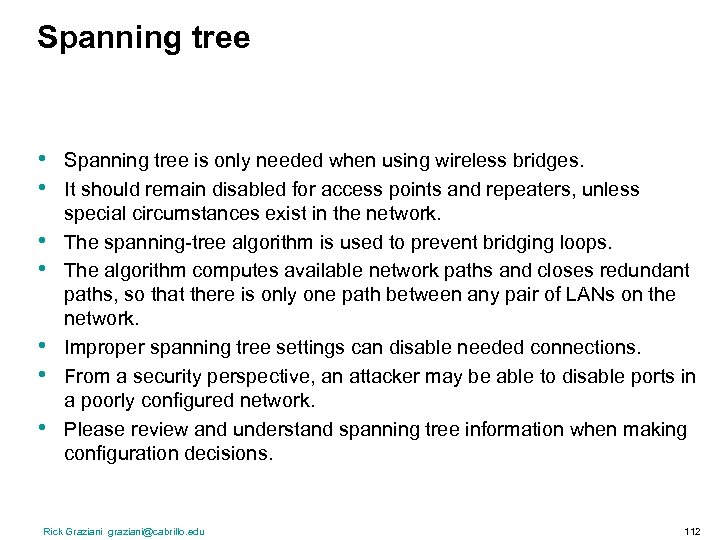 Spanning tree • • Spanning tree is only needed when using wireless bridges. It