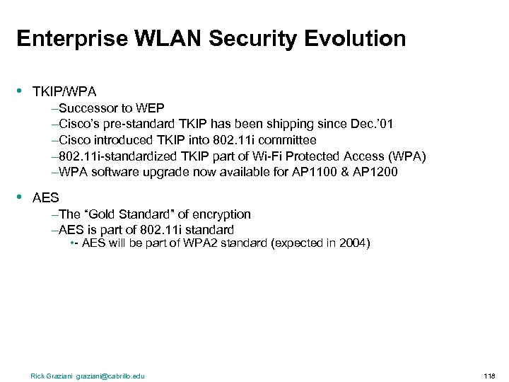 Enterprise WLAN Security Evolution • TKIP/WPA –Successor to WEP –Cisco’s pre-standard TKIP has been