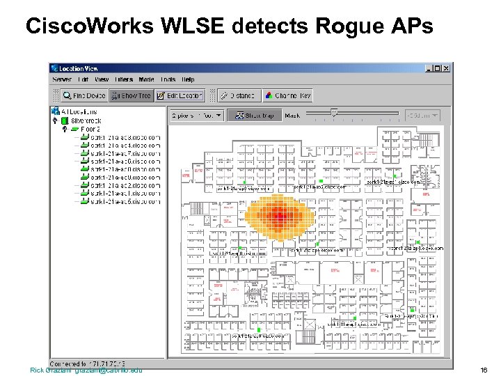 Cisco. Works WLSE detects Rogue APs Rick Graziani graziani@cabrillo. edu 16 