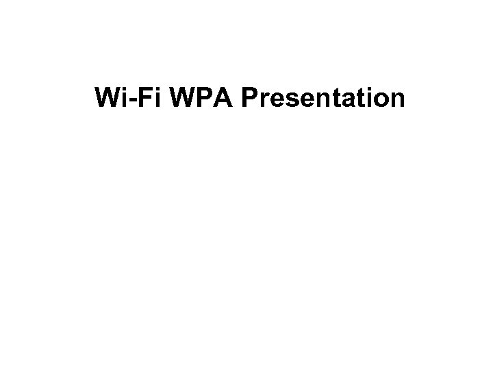 Wi-Fi WPA Presentation 