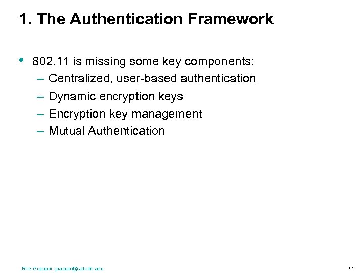 1. The Authentication Framework • 802. 11 is missing some key components: – Centralized,