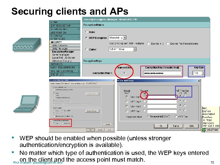 Securing clients and APs • WEP should be enabled when possible (unless stronger authentication/encryption