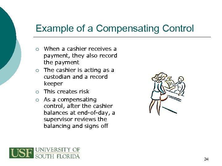 Example of a Compensating Control ¡ ¡ When a cashier receives a payment, they