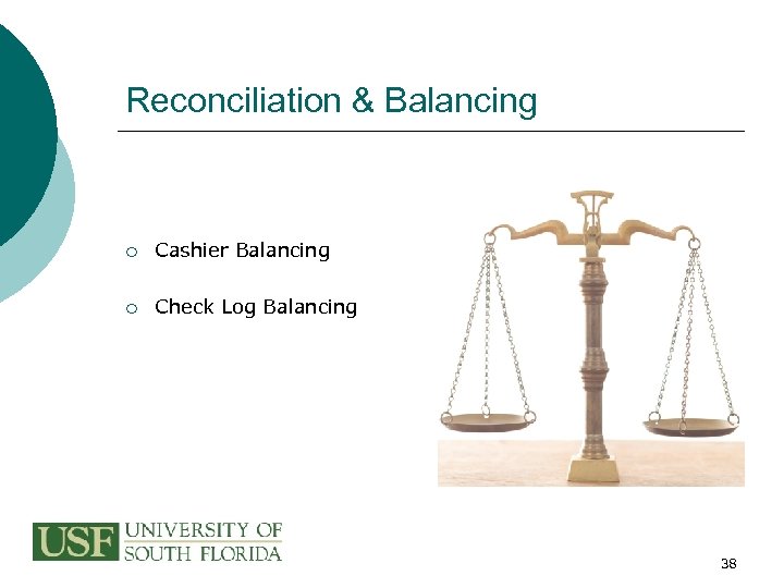 Reconciliation & Balancing ¡ Cashier Balancing ¡ Check Log Balancing 38 