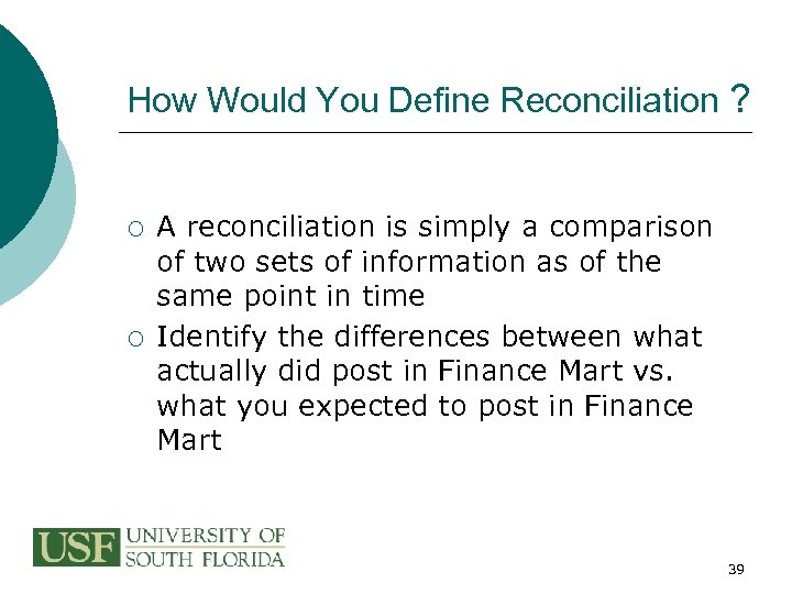 How Would You Define Reconciliation ? ¡ ¡ A reconciliation is simply a comparison